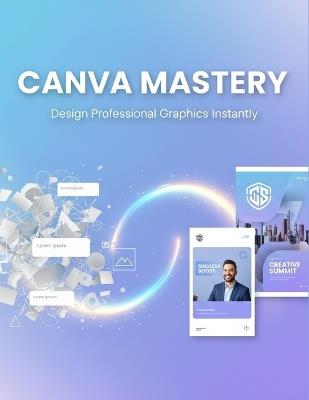 Canva Mastery: Design Professional Graphics Instantly - Ralphi Andrews - cover