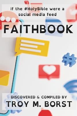 Faithbook: If the #HolyBible Were a Social Media Feed - Troy M Borst - cover