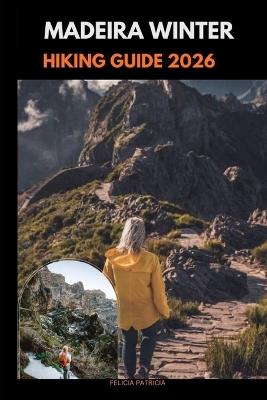 Madeira Winter Hiking Guide 2026 - Felicia Patricia - cover
