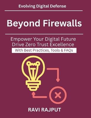 Beyond Firewalls: Modern defense strategies Why Zero Trust is essential Cloud and Hybrid Security Models Identity Access Management Essentials Zero Trust for Business Leaders Secure Digital - Ravi Rajput - cover