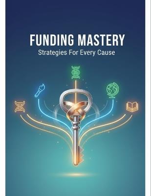 Funding Mastery: Strategies For Every Cause - Konstantin Gibson - cover