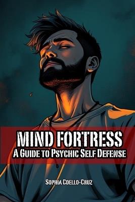 Mind Fortress: A Guide to Psychic Self-Defense - Sophia Coello-Cruz - cover