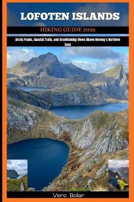 Lofoten Islands Hiking Guide 2026: Arctic Peaks, Coastal Trails, and Breathtaking Views Above Norway's Northern Seas - Vero Bolar - cover