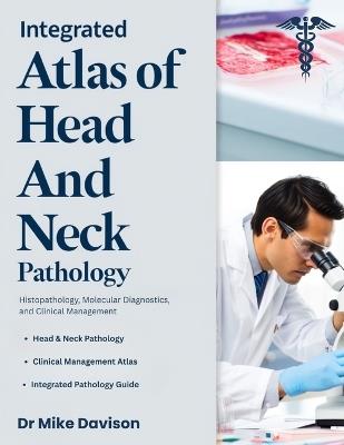 Integrated Atlas of Head and Neck Pathology: Histopathology, Molecular Diagnostics, and Clinical Management. - Mike Davison - cover