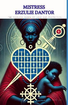 Mistress Erzulie Dantor: The Fearless Queen of Love and Protection - Fredson Joseph - cover