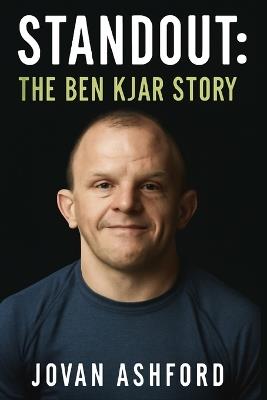 Standout: THE BEN KJAR STORY: A Journey of Resilience, Breaking Barriers in Wrestling, and Embracing Life with Crouzon Syndrome - Jovan Ashford - cover