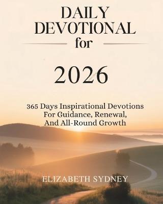 Daily Devotional for 2026: 365 Days of Inspirational Devotions to Help Build Faith Shape Character and Live Boldly In Purpose - Elizabeth Sydney - cover