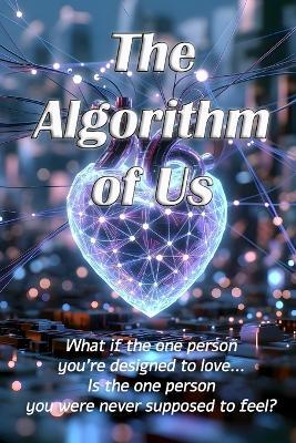 The Algorithm of Us: What if the one person you're designed to love... is the one person you were never supposed to feel? - Srdjan Randjelovic - cover