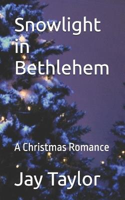 Snowlight in Bethlehem: A Christmas Romance - Jay Taylor - cover