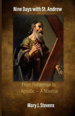Nine Days with St. Andrew: From Fisherman to Apostle - A Novena - Mary J Stevens - cover