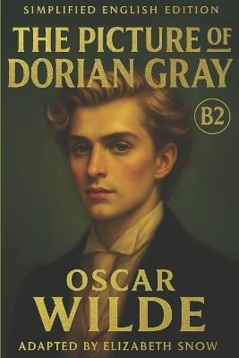 The Picture of Dorian Gray (Simplified English Edition - B2 Level): Learn English Through Classic Literature - Improve Your Vocabulary and Reading Fluency with Oscar Wilde's Timeless Story of Beauty, Morality, and the Human Soul - cover