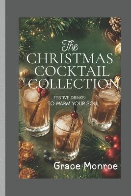 The Christmas Cocktail Collection: Festive drinks to warm your soul - Grace Monroe - cover