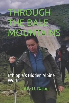 Through the Bale Mountains: Ethiopia's Hidden Alpine World - Lofty U Dalag - cover