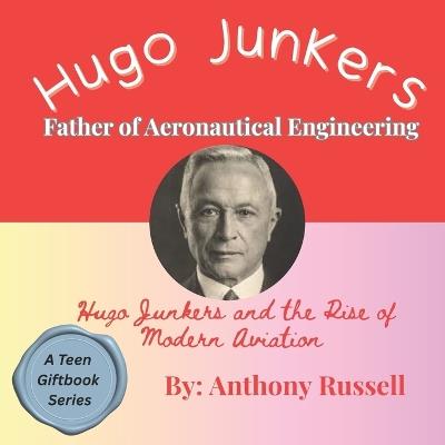 Hugo Junkers and the Rise of Modern Aviation - Anthony Russell - cover
