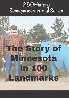 250History Semiquincentennial Series: The Story of Minnesota In 100 Landmarks - Doug Gelbert - cover