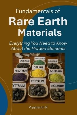 Rare Earth Materials: Everything You Need to Know About the Hidden Elements - Prashanth R - cover