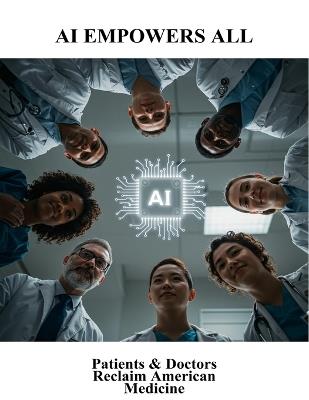 AI Empowers All: Patients & Doctors Reclaim American Medicine - Felipe Baker - cover