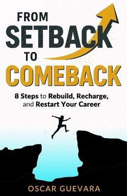 From Setback to Comeback: 8 Steps to Rebuild, Recharge, and Restart Your Career Rebuild your confidence and rediscover your strengths Gift for Job Seeker - Oscar Guevara - cover