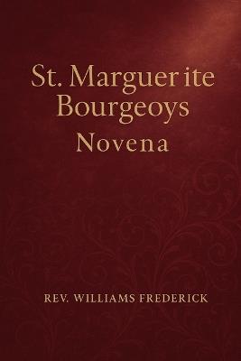 St. Marguerite Bourgeoys Novena: A Nine-Day Devotional of Faith - Williams Frederick - cover