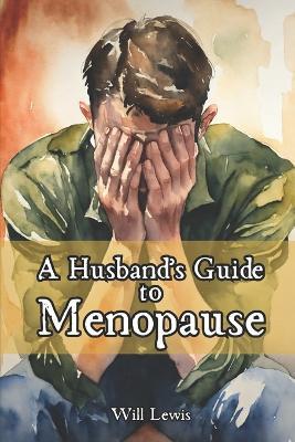 A Husband's Guide to Menopause - Will Lewis - cover