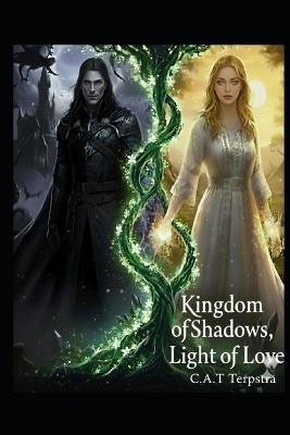 Kingdom of Shadows, Light of Love - C a T Terpstra - cover