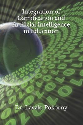 Integration of Gamification and Artificial Intelligence in Education - Laszlo Pokorny - cover