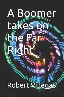A Boomer takes on the Far Right - Robert Villegas - cover