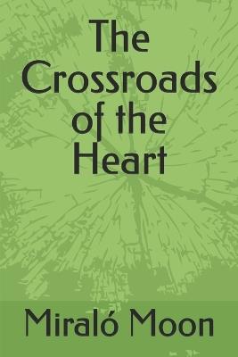 The Crossroads of the Heart - Jose Ornelas,Miralo Moon - cover