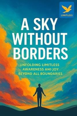 A Sky Without Borders: Unfolding Limitless Awareness and Joy Beyond All Boundaries - Leo Hart - cover