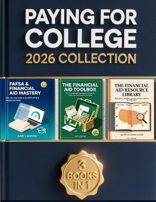 Paying for College, 2026 Collection: The Complete Updated Guide to FAFSA, Scholarships, Financial Aid, and Paying Less with Step-by-Step Tools and Bonus Resources Inside (College Admissions Guides) - Avery J Ashford - cover