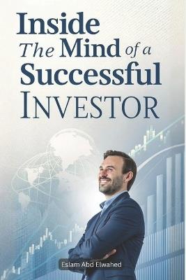 Inside the Mind of a Successful Investor: 100 True Stories of Financial Wisdom - Eslam Abd Elwahed - cover