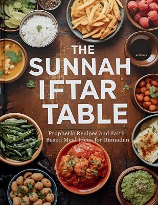 The Sunnah Iftar Table: Prophetic Recipes and Faith-Based Meal Ideas for Ramadan - Zahra Haleem - cover
