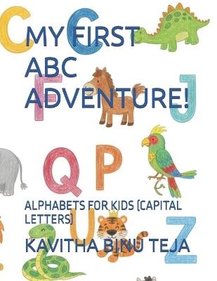 My First ABC Adventure!: Alphabets for Kids (Capital Letters) - Kavitha Binu Teja - cover