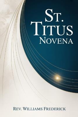 St. Titus Novena: A Nine-Day Devotional of Faithfulness - Williams Frederick - cover