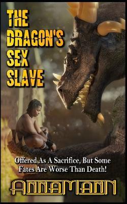 The Dragon's Sex Slave: The Fantasy Adventures Of Sandra The Dark One - Anna Mann - cover