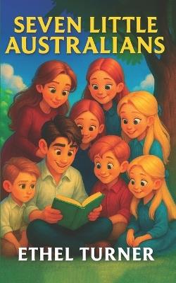 Seven Little Australians: Australia's Most Beloved Family Story - Ethel Turner - cover