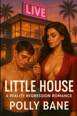 Little House: A Reality Regression Romance: Live-Streamed Diapers, Strapon Betrayals, and $10M DDLG Surrender - Polly Bane - cover