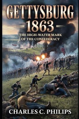 Gettysburg 1863: The High-Water Mark of the Confederacy - Charles C Philips - cover