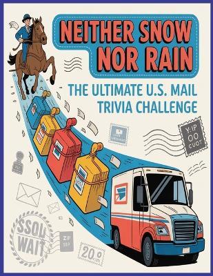 Neither Snow Nor Rain: The Ultimate U.S. Mail Trivia Challenge: From the Pony Express to Postal Automation-Test Your Knowledge of America's Mail Legacy - Memaw's Pastime - cover