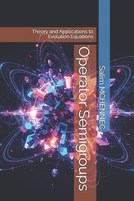 Operator Semigroups: Theory and Applications to Evolution Equations - Salim McHennec - cover