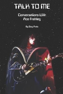 Talk to Me: Conversations With Ace Frehley - Greg Prato - cover