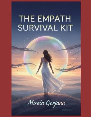 The Empath Survival Kit: Protect Your Energy, Stay Grounded, and Thrive in a Chaotic World - Mirela Gorjanu - cover