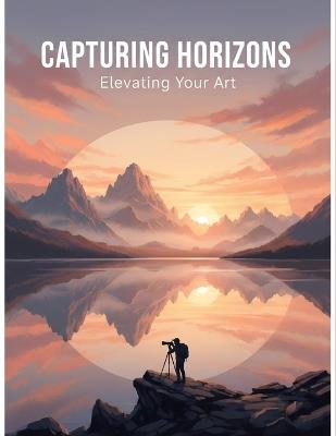 Capturing Horizons: Elevating Your Art - Muhamed Meyer - cover