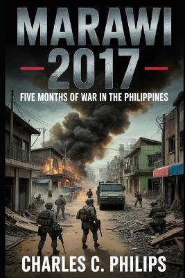 Marawi 2017: Five Months of War in the Philippines - Charles C Philips - cover