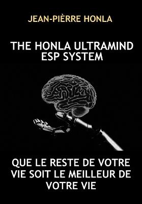 The Honla Ultramind ESP System: Que Le Reste de Votre Vie Soit Le Meilleur de Votre Vie - Jean-Pièrre Honla - cover