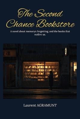 The Second Chance Bookstore: A novel about memory, forgetting, and the books that outlive us - Laurent Agramunt - cover
