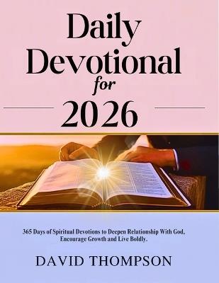 Daily Devotional for 2026: 365 Days of Spiritual Devotions to Deepen Relationship With God Encourage Growth and Live Boldly - David Thompson - cover