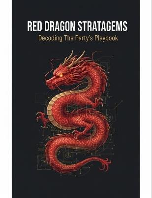 Red Dragon Stratagems: Decoding The Party'S Playbook - Shannon Thomas - cover
