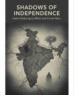 Shadows Of Independence: India'S Enduring Conflicts And Covert Wars - Carly Hofmann - cover