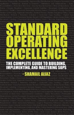 Standard Operating Excellence: The Complete Guide to Building, Implementing, and Mastering SOPs - Shamail Aijaz - cover